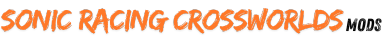 Sonic Racing Cross Worlds Mods